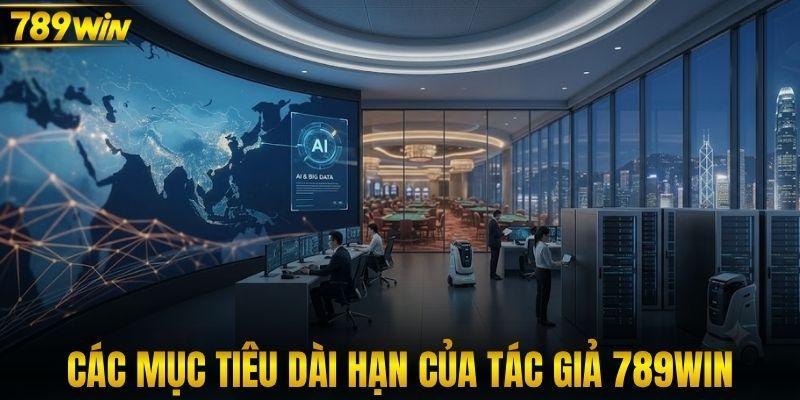 Các mục tiêu dài hạn của tác giả 789WIN