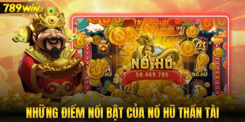 Những điểm nổi bật của nổ hũ Thần Tài