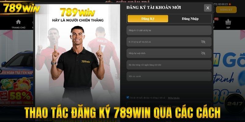 Thao tác đăng ký 789WIN qua các cách