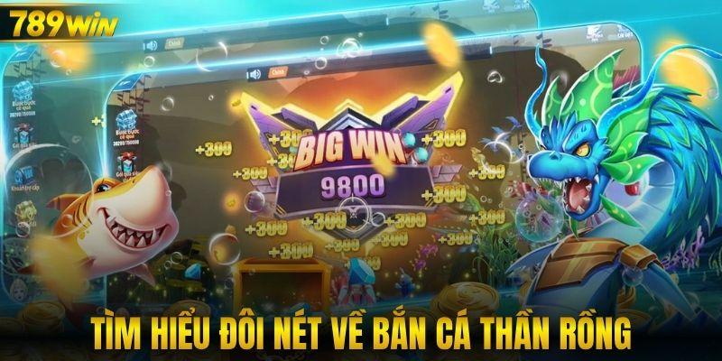 Tìm hiểu đôi nét về bắn cá Thần Rồng